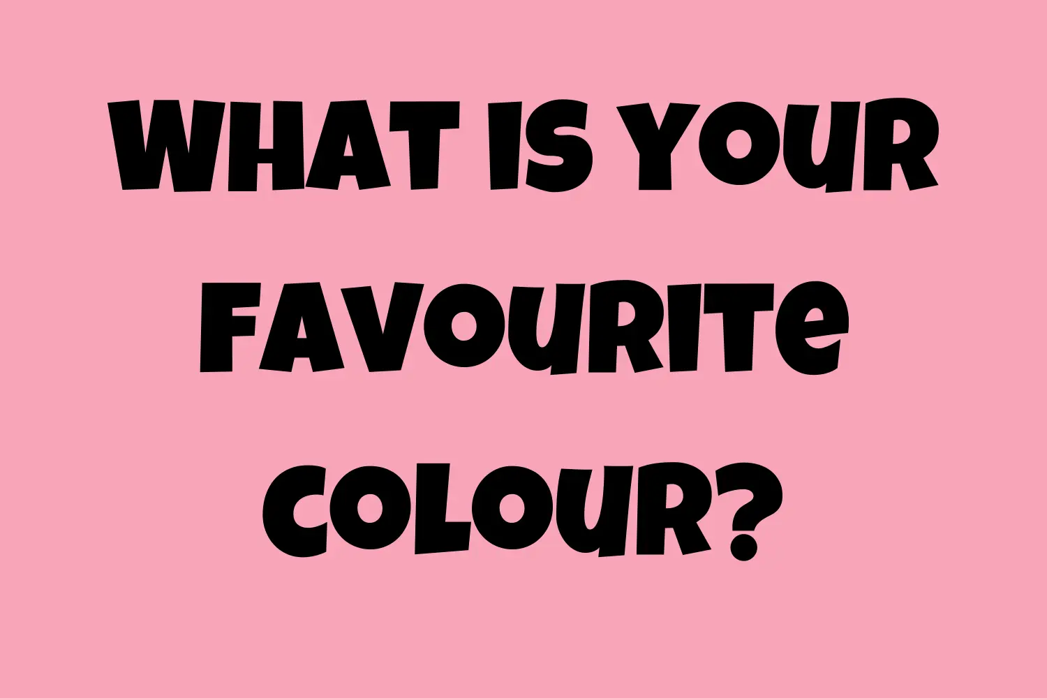 What is your favourite colour?